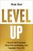 Level Up : How to Get Focused, Stop Procrastinating, and Upgrade Your Life