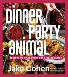 Dinner Party Animal : Recipes to Make Every Day a Celebration