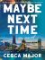 Maybe Next Time : A Reese Witherspoon Book Club Pick