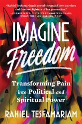Imagine Freedom : Transforming Pain into Political and Spiritual Power