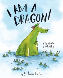 I Am a Dragon! : A Squabble and a Quibble