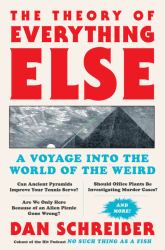The Theory of Everything Else : A Voyage into the World of the Weird
