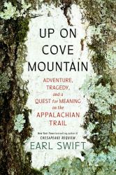Up on Cove Mountain : Adventure, Tragedy, and a Quest for Meaning on the Appalachian Trail