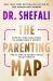 The Parenting Map : Step-By-Step Solutions to Consciously Create the Ultimate Parent-Child Relationship
