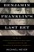 Benjamin Franklin's Last Bet : The Favorite Founder's Divisive Death, Enduring Afterlife, and Blueprint for American Prosperity