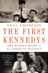 The First Kennedys : The Humble Roots of an American Dynasty