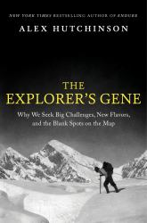 The Explorer's Gene : Why We Seek Big Challenges, New Flavors, and the Blank Spots on the Map
