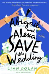 Abigail and Alexa Save the Wedding : A Novel