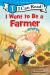 I Want to Be a Farmer : A My Community I Can Read