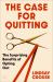 The Case for Quitting : The Surprising Benefits of Opting Out The Case for Quitting : The Surprising Benefits of Opting Out