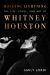 Holding Lightning : The Life, Loves, and Art of Whitney Houston