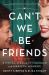 Can't We Be Friends : A Novel of Ella Fitzgerald and Marilyn Monroe