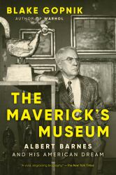 The Maverick's Museum : Albert Barnes and His American Dream