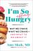 I'm So Effing Hungry : Why We Crave What We Crave - and What to Do about It