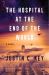 The Hospital at the End of the World : A Novel The Hospital at the End of the World : A Novel
