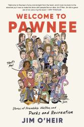 Welcome to Pawnee : Stories of Friendship, Waffles, and Parks and Recreation