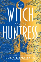 The Witch and the Huntress : A Novel