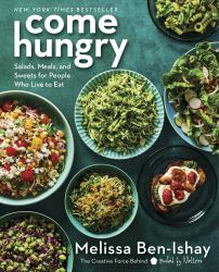 Come Hungry : Salads, Meals, and Sweets for People Who Live to Eat