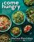 Come Hungry : Salads, Meals, and Sweets for People Who Live to Eat Come Hungry : Salads, Meals, and Sweets for People Who Live to Eat