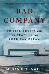 Bad Company : Private Equity and the Death of the American Dream