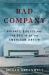 Bad Company : Private Equity and the Death of the American Dream Bad Company : Private Equity and the Death of the American Dream