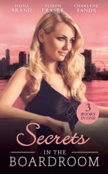 Secrets in the Boardroom : A Perfect Husband / the Boss's Secret Mistress / Between the CEO's Sheets