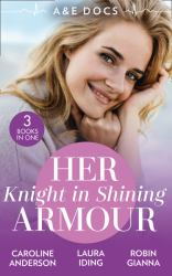A &e Docs: Her Knight in Shining Armour : The Secret in His Heart (Yoxburgh Park Hospital) / a Knight for Nurse Hart / the Last Temptation of Dr. Dalton