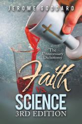 Faith vs. Science 3Rd Edition : The Unnecessary Dichotomy