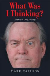 What Was I Thinking? : And Other Deep Musings
