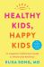Healthy Kids, Happy Kids : An Integrative Pediatrician's Guide to Whole Child Resilience