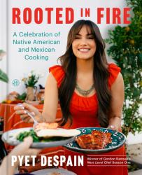Rooted in Fire : A Celebration of Native American and Mexican Cooking