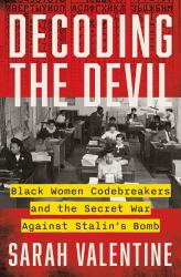 Decoding the Devil : Black Women Codebreakers and the Secret War Against Stalin's Bomb