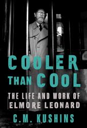 Cooler Than Cool : The Life and Work of Elmore Leonard