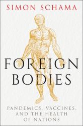 Foreign Bodies : Pandemics, Vaccines, and the Health of Nations