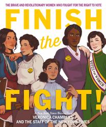 Finish the Fight : The Brave and Revolutionary Women Who Fought for the Right to Vote
