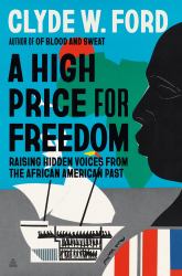 A High Price for Freedom : Raising Hidden Voices from the African American Past