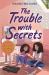 The Trouble with Secrets The Trouble with Secrets