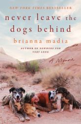 Never Leave the Dogs Behind : A Memoir