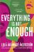 Everything Is Not Enough : A Novel