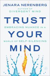 Trust Your Mind : Embracing Nuance in a World of Self-Silencing