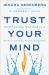 Trust Your Mind : Embracing Nuance in a World of Self-Silencing