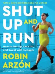 Shut up and Run : How to Get up, Lace up, and Sweat with Swagger