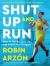 Shut up and Run : How to Get up, Lace up, and Sweat with Swagger
