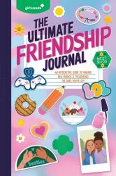 Girl Scouts: the Ultimate Friendship Journal : An Interactive Guide to Making New Friends and Treasuring the Ones You've Got