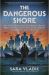 The Dangerous Shore : How a Motley Crew of Scientists, Mobsters, Double Agents, Retirees, Volunteer Pilots (and a Boy Scout) Stopped the Invasion of America
