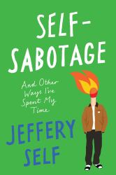Self-Sabotage : And Other Ways I've Spent My Time