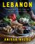 Lebanon : Cooking the Foods of My Homeland