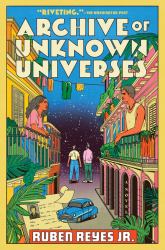 Archive of Unknown Universes : A Novel
