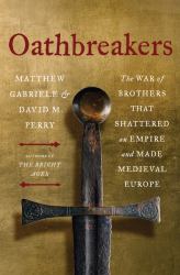 Oathbreakers : The War of Brothers That Shattered an Empire and Made Medieval Europe