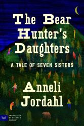 The Bear Hunter's Daughters : A Tale of Seven Sisters